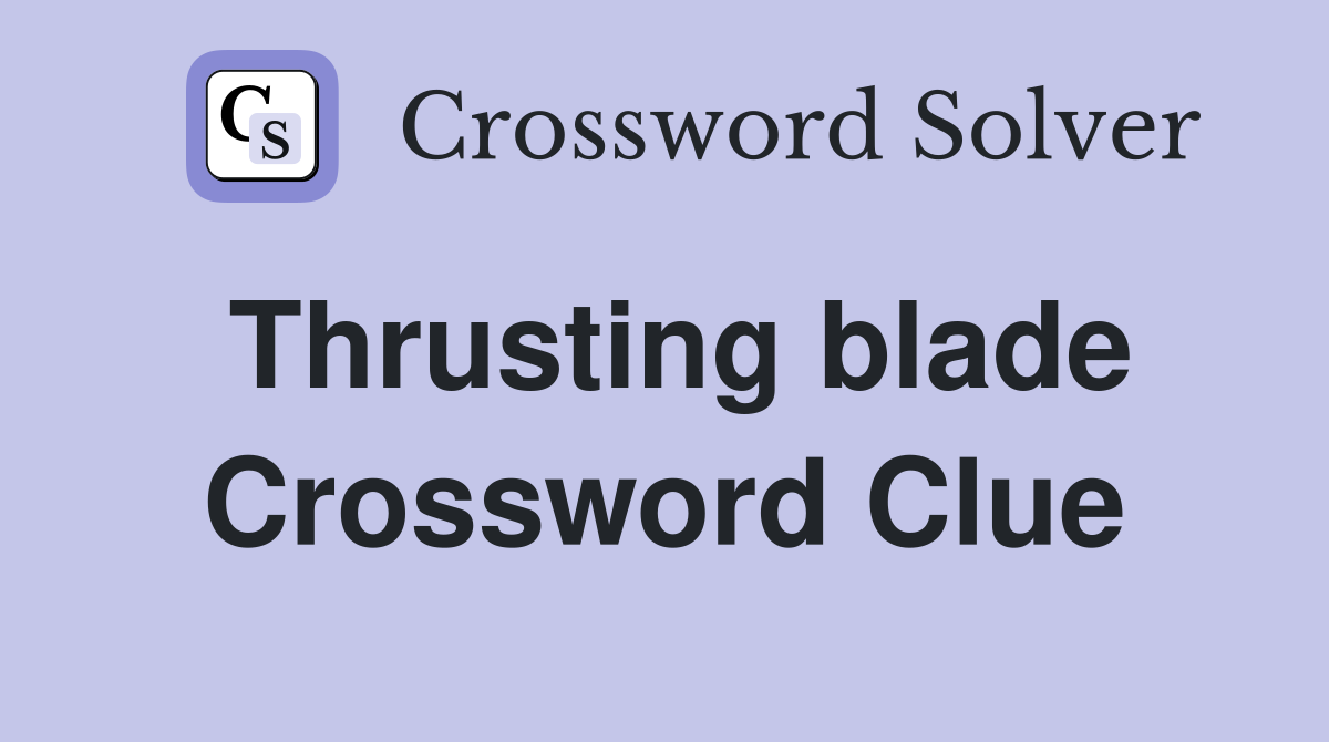 Thrusting blade Crossword Clue