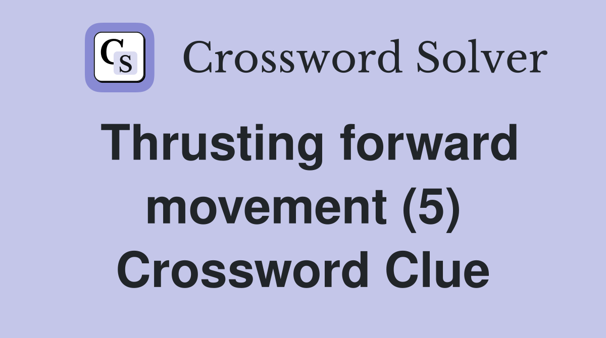 Thrusting forward movement (5) Crossword Clue