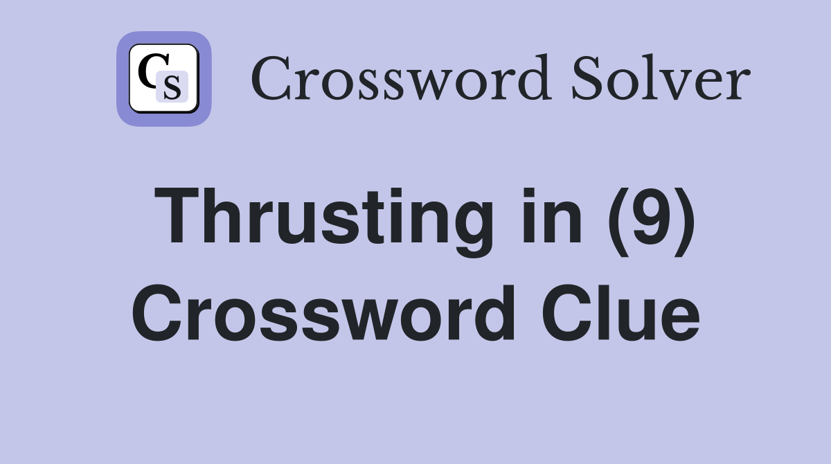 Thrusting in (9) Crossword Clue