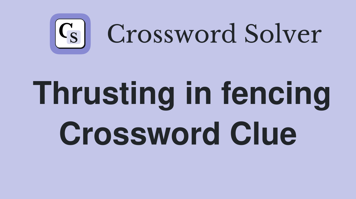 Thrusting in fencing Crossword Clue