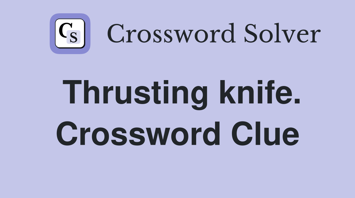 Thrusting knife. Crossword Clue