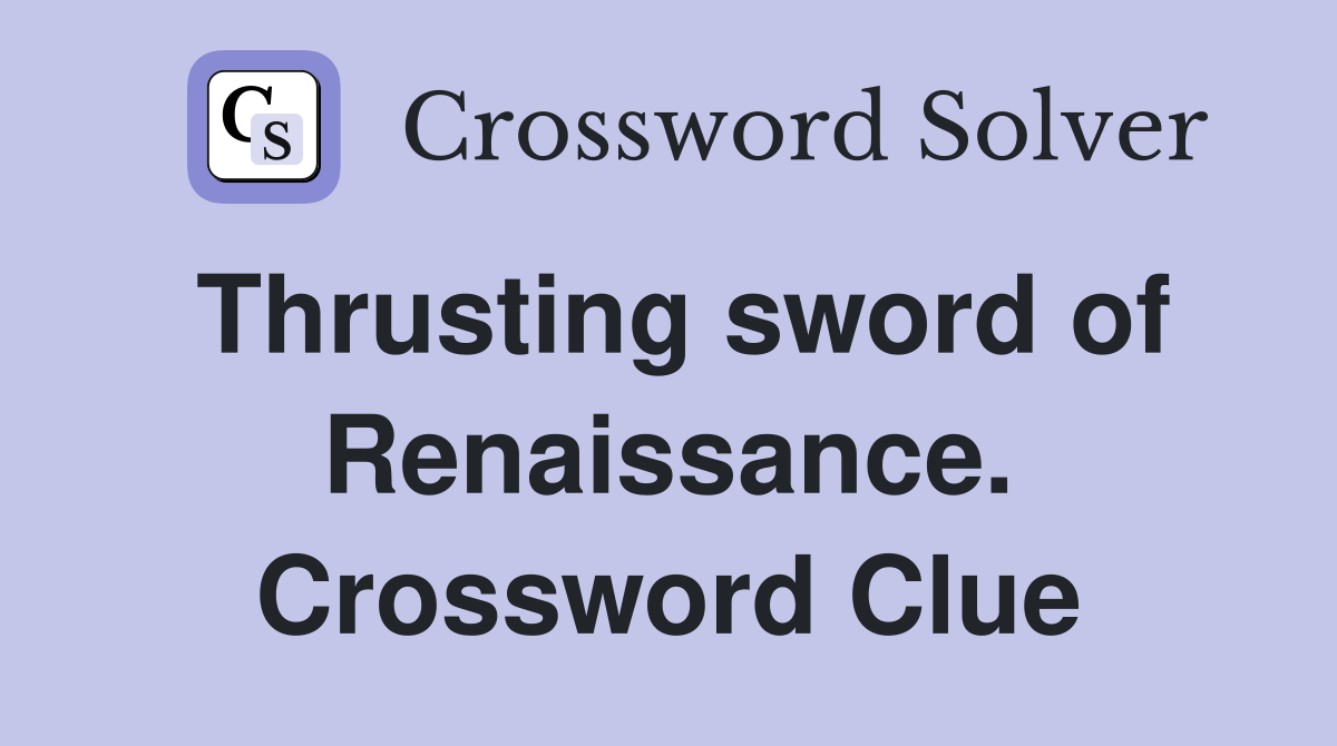 Thrusting sword of Renaissance. Crossword Clue