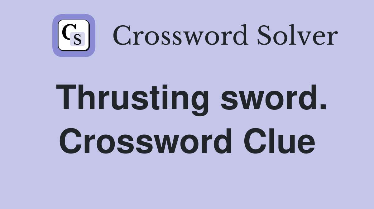 Thrusting sword. Crossword Clue