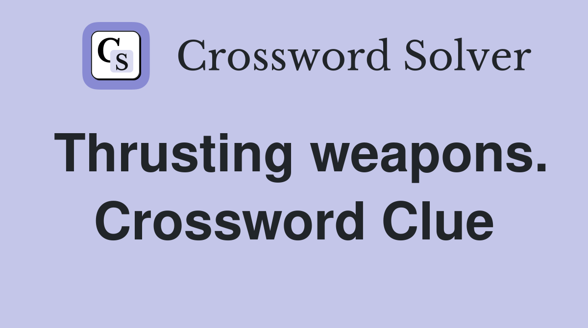 Thrusting weapons. Crossword Clue