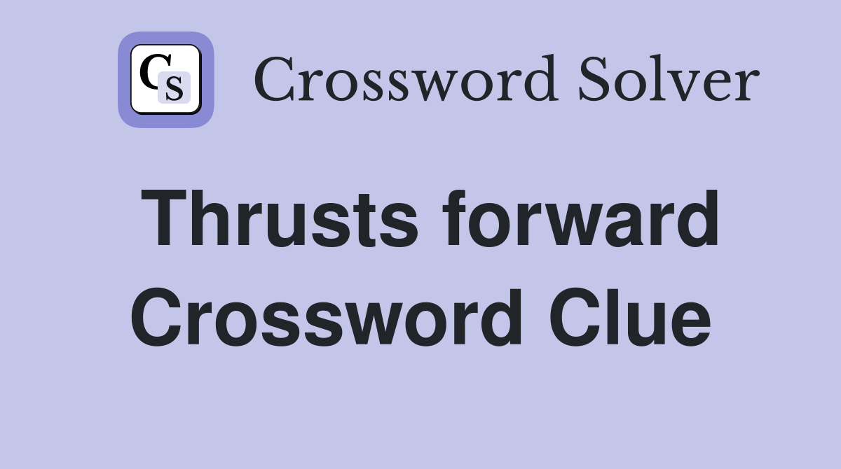 Thrusts forward Crossword Clue