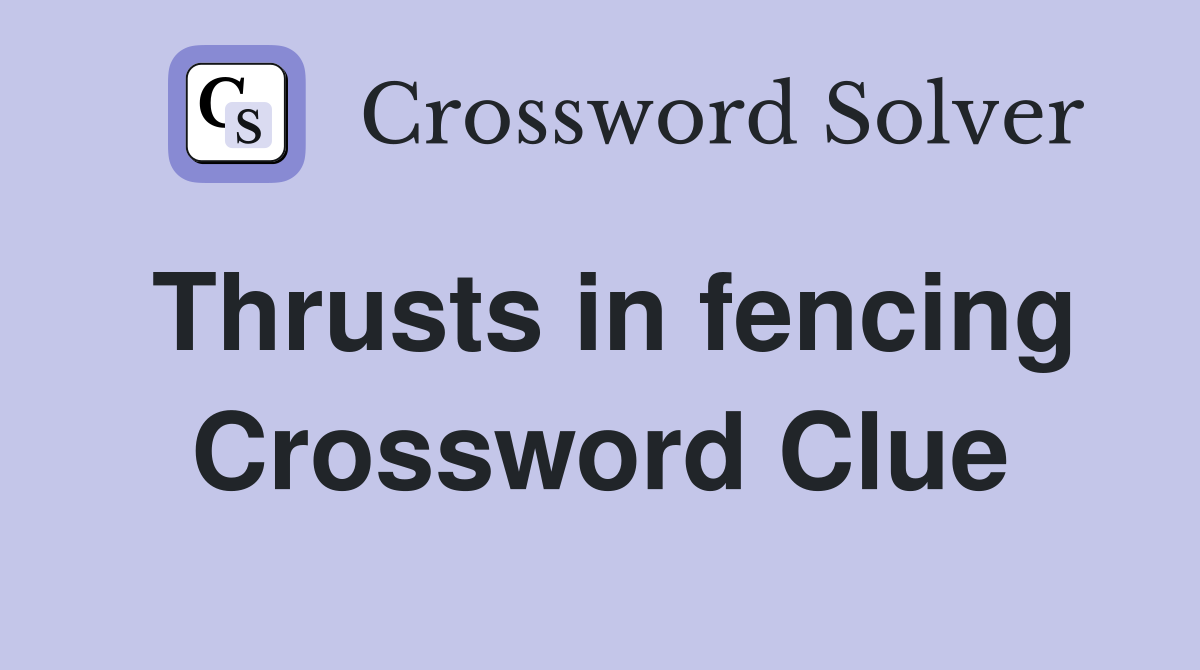 Thrusts in fencing Crossword Clue