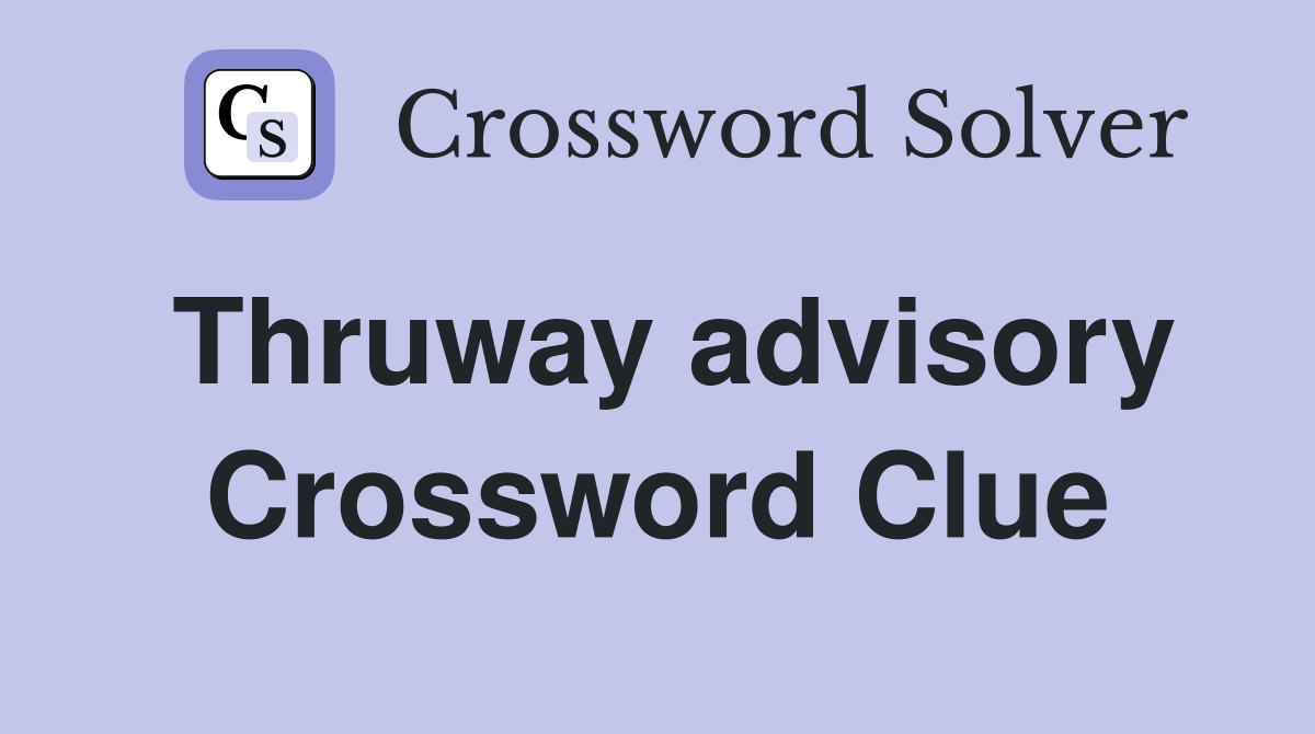 Thruway advisory Crossword Clue