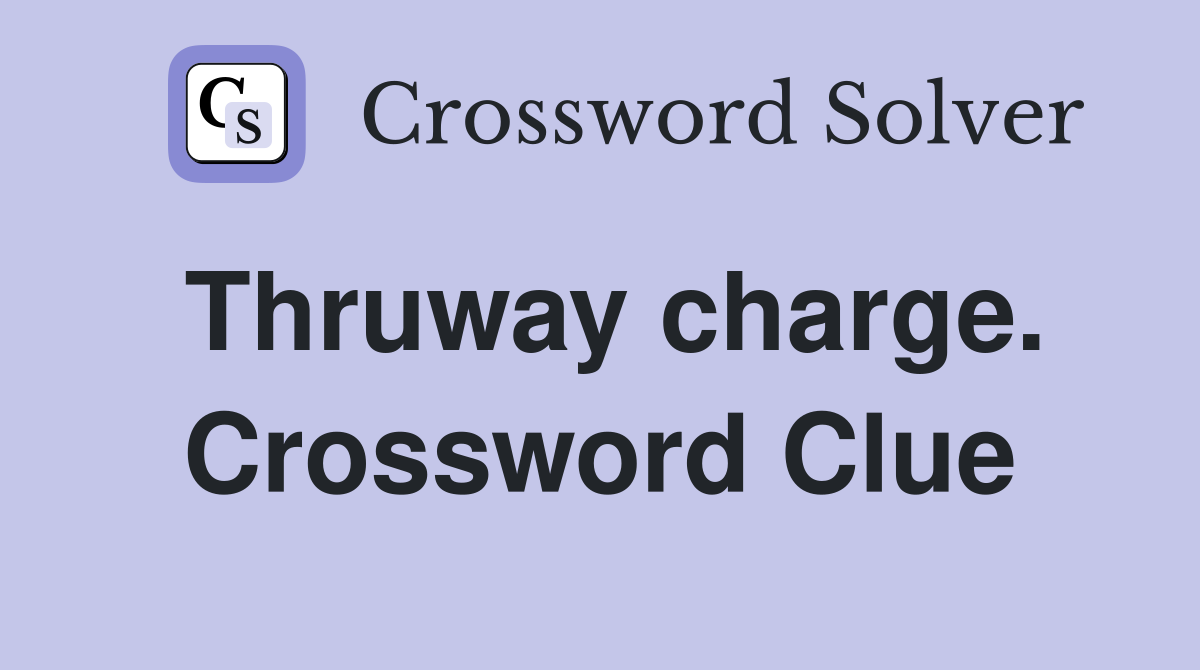 Thruway charge. Crossword Clue