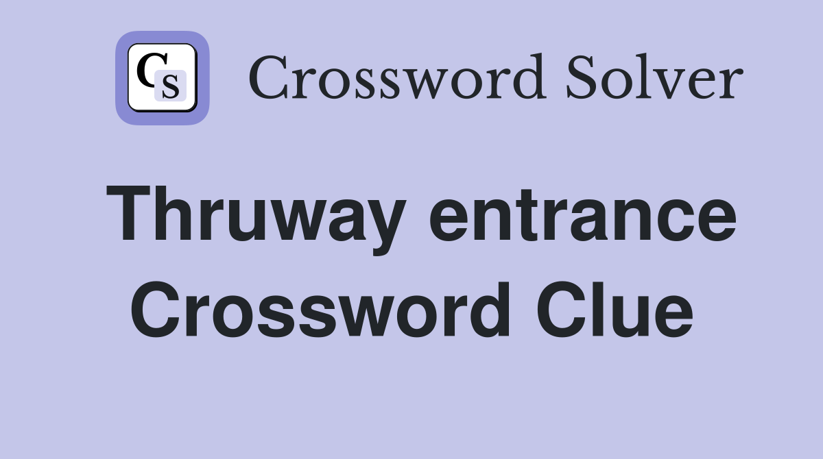 Thruway entrance Crossword Clue