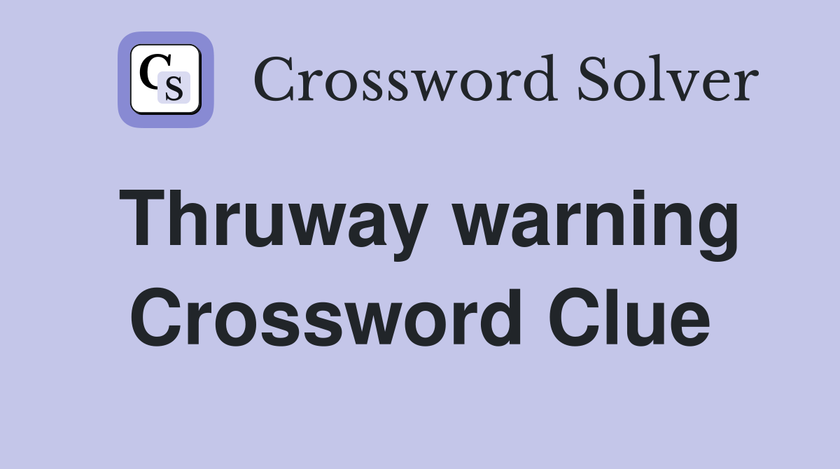 Thruway warning Crossword Clue