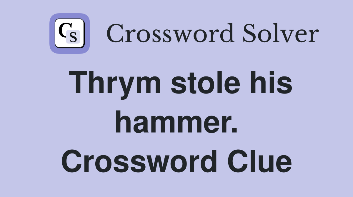 Thrym stole his hammer. Crossword Clue