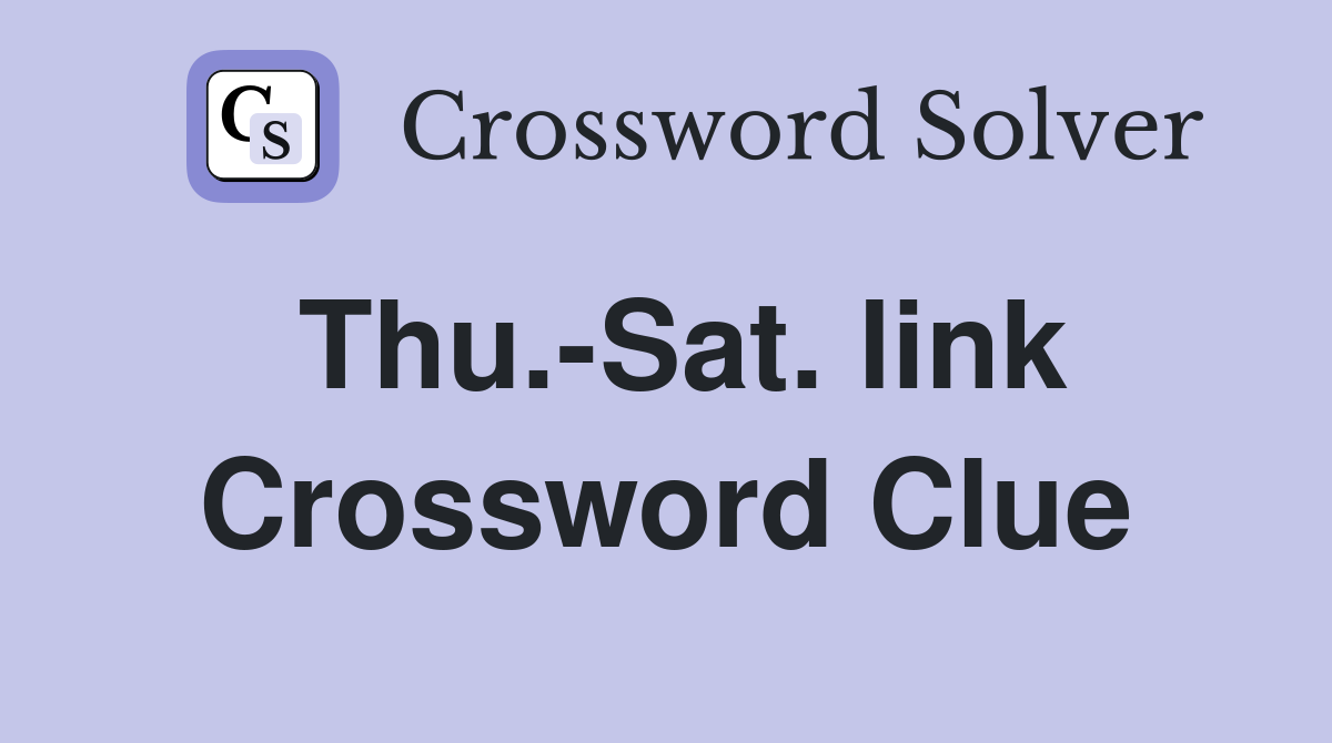 Thu.-Sat. link Crossword Clue