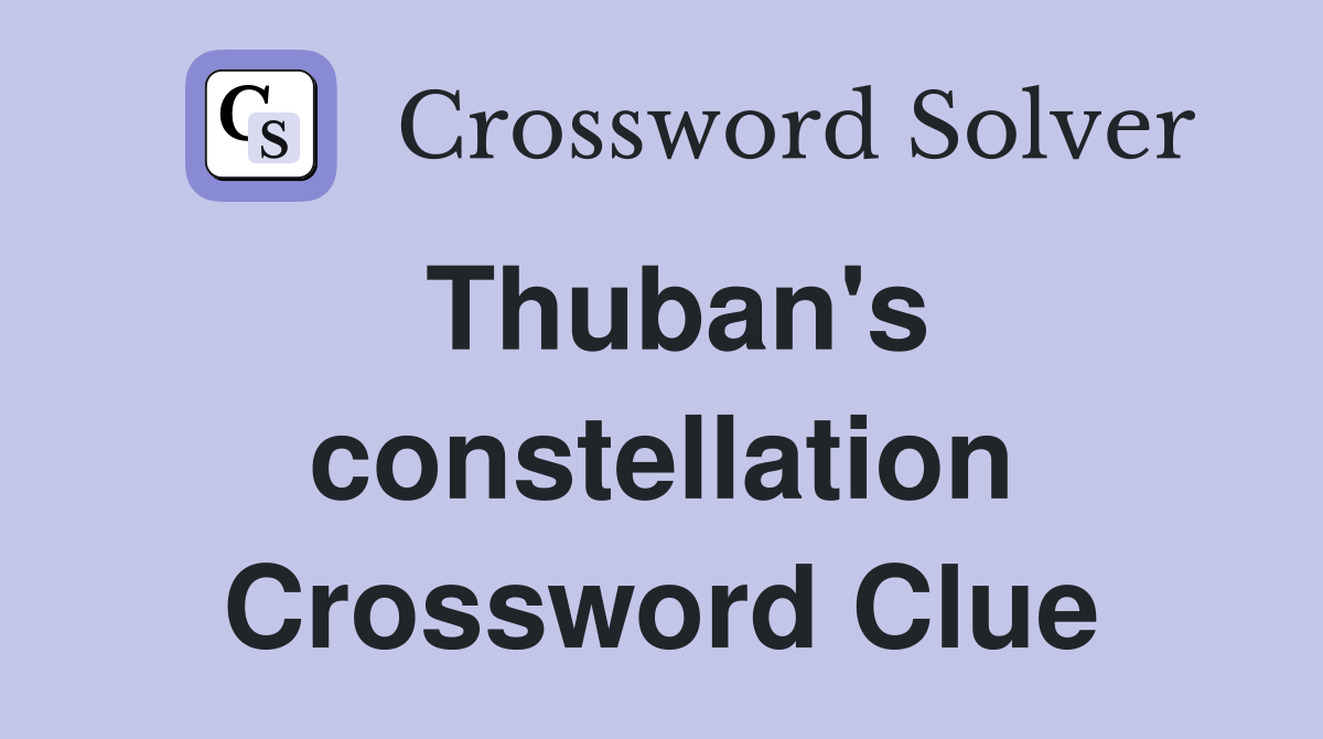 Thuban's constellation Crossword Clue