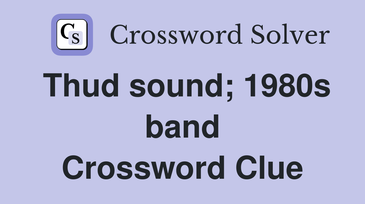 Thud sound; 1980s band Crossword Clue