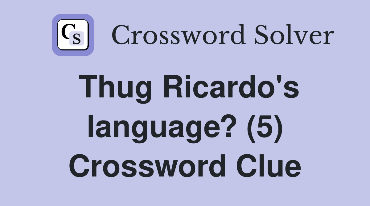 Thug Ricardo's language? (5) Crossword Clue