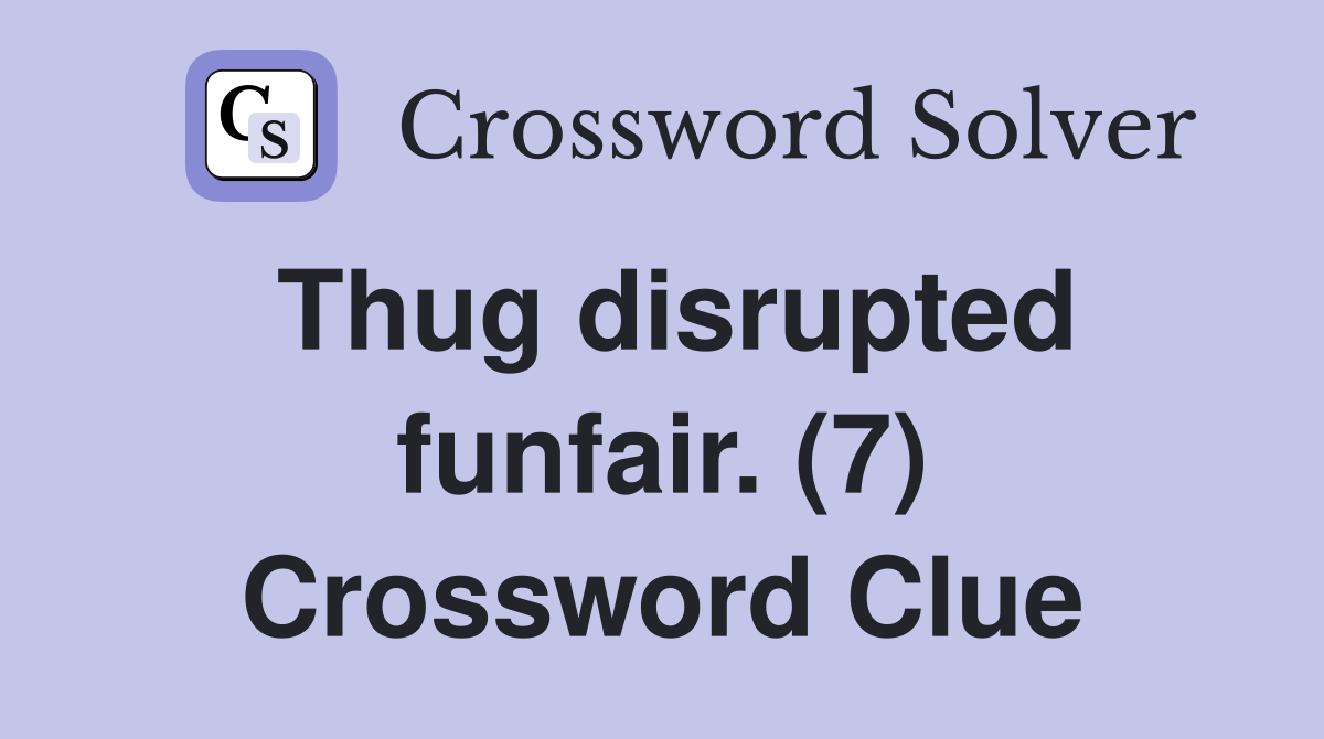 Thug disrupted funfair. (7) Crossword Clue