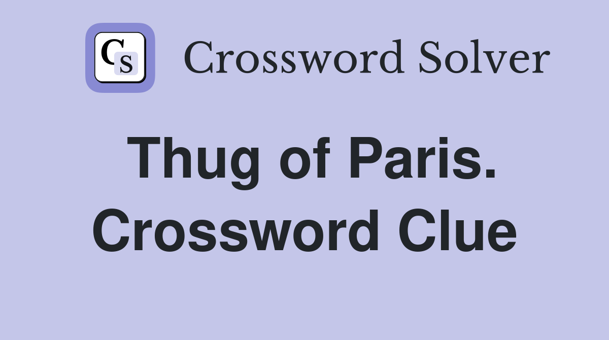 Thug of Paris. Crossword Clue