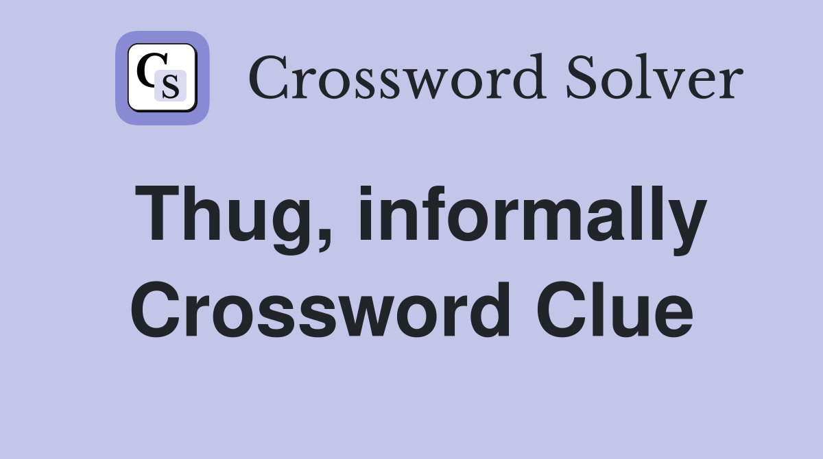 Thug, informally Crossword Clue