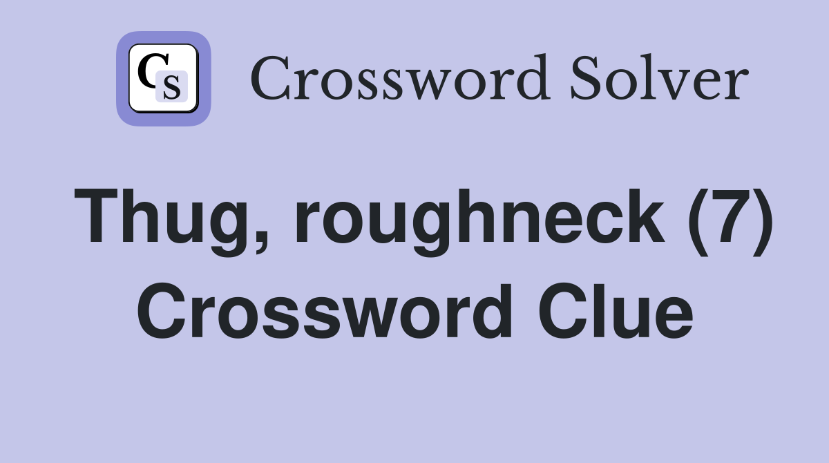 Thug, roughneck (7) Crossword Clue