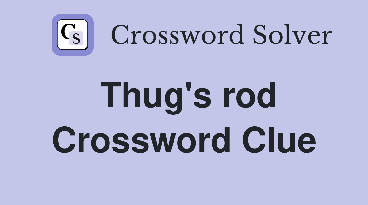Thug's rod Crossword Clue