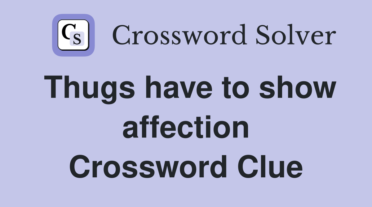 Thugs have to show affection Crossword Clue
