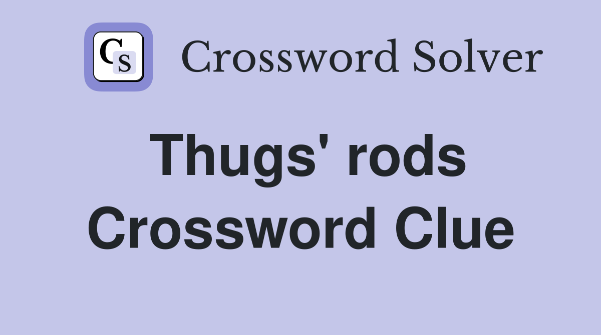 Thugs' rods Crossword Clue
