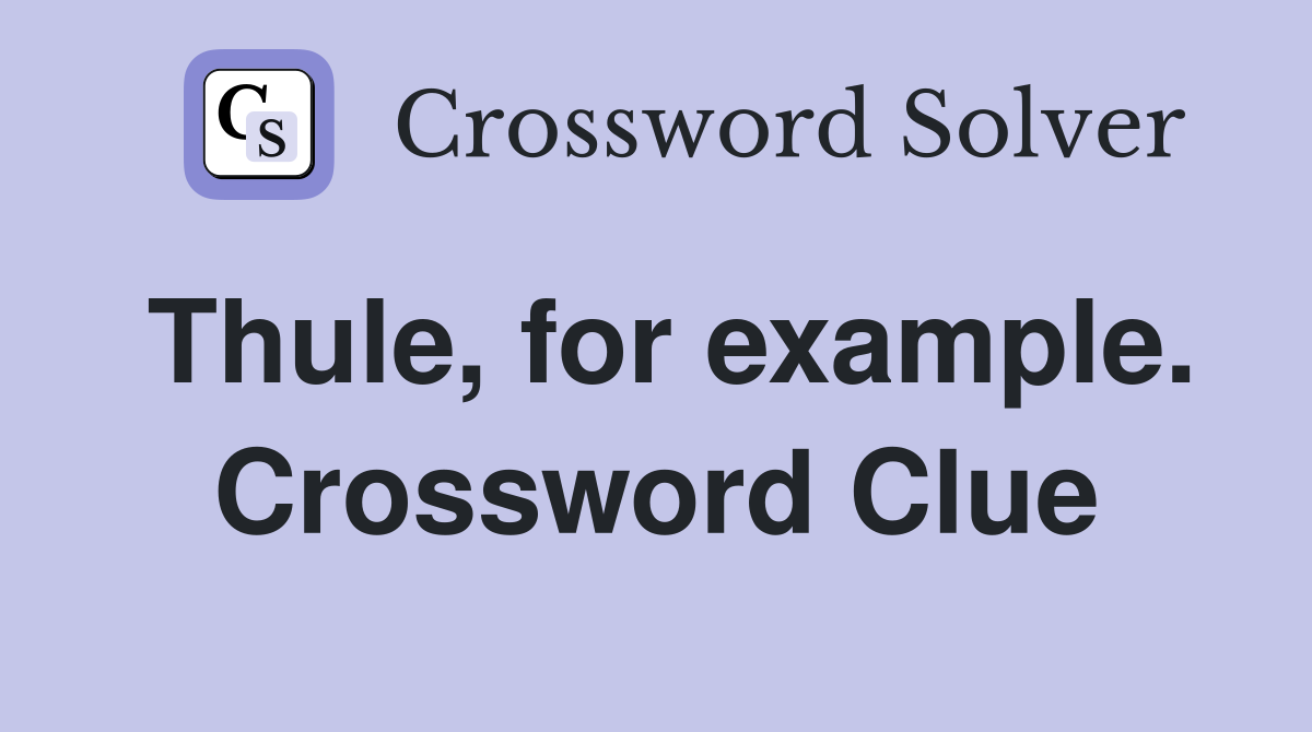 Thule, for example. Crossword Clue