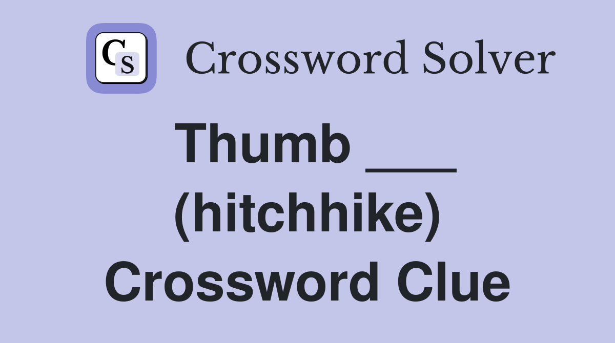 Thumb ___ (hitchhike) Crossword Clue