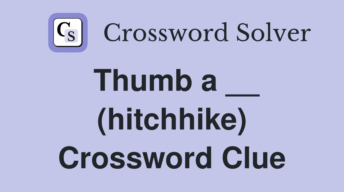 Thumb a __ (hitchhike) Crossword Clue