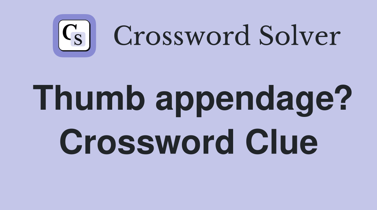 Thumb appendage? Crossword Clue