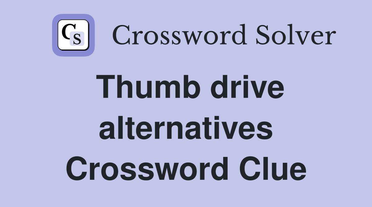 Thumb drive alternatives Crossword Clue