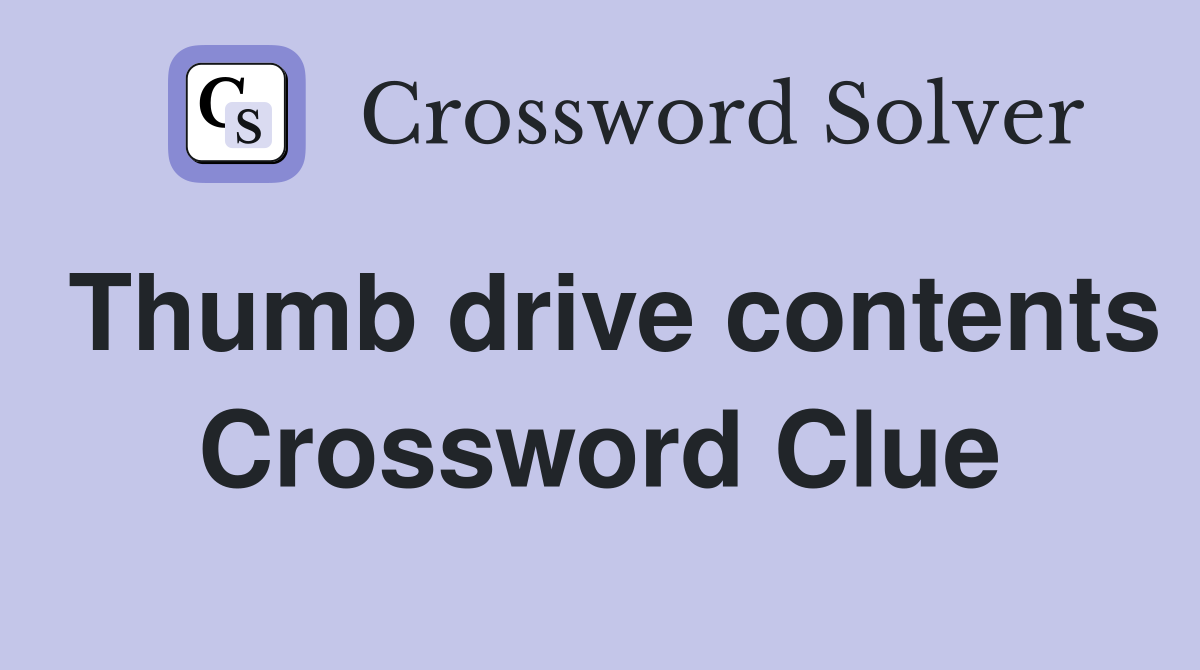 Thumb drive contents Crossword Clue