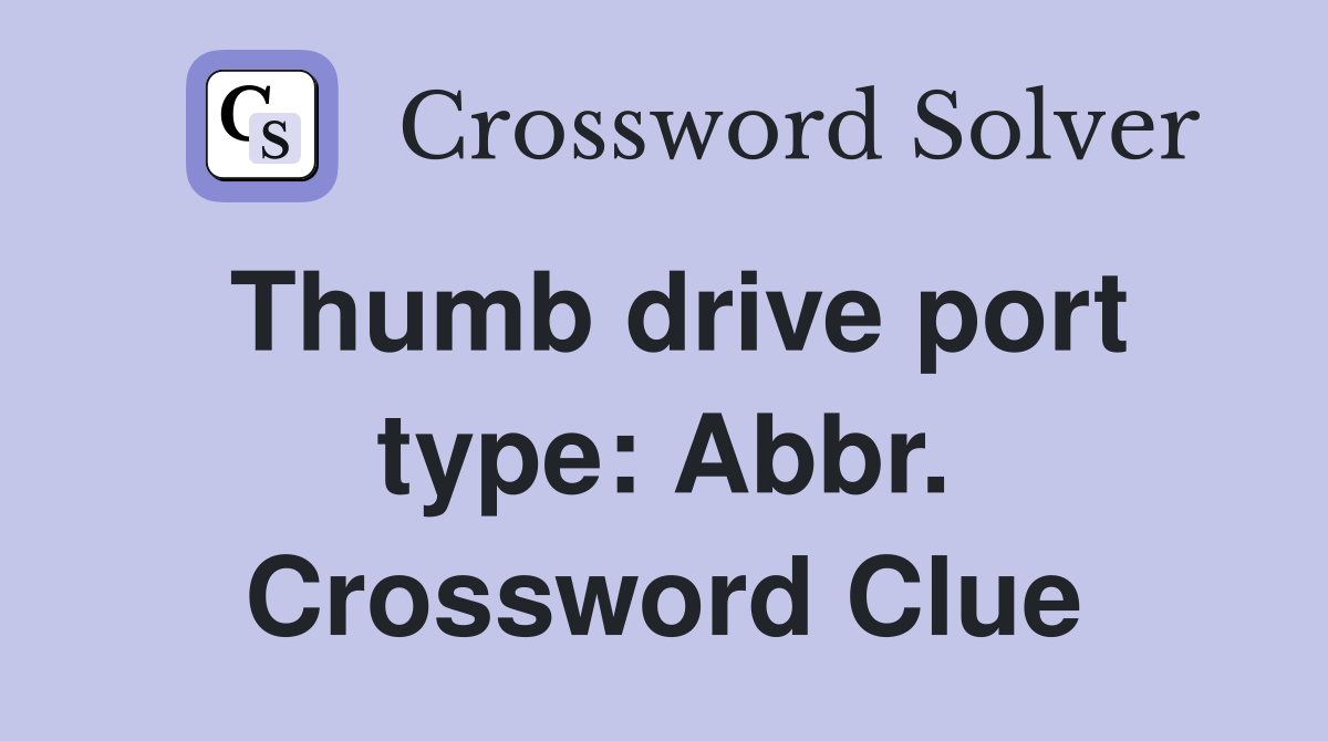Thumb drive port type: Abbr. Crossword Clue