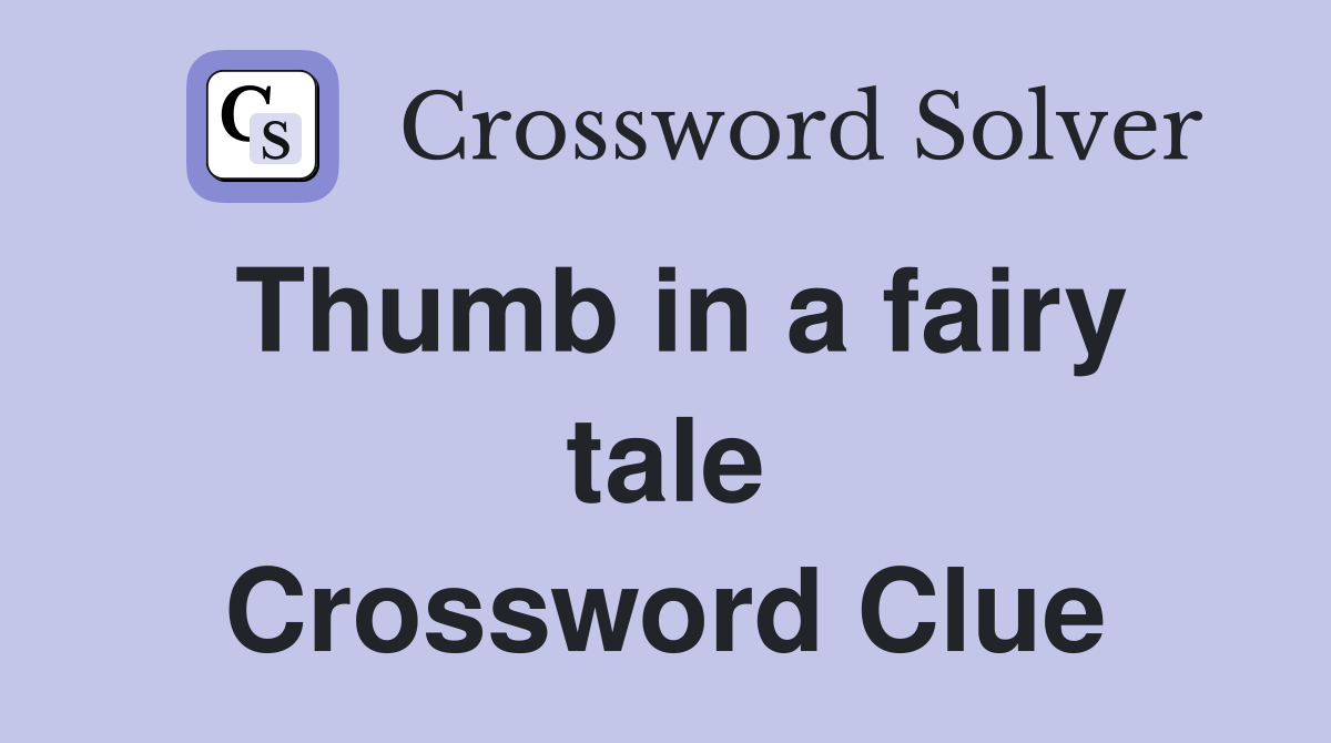 Thumb in a fairy tale Crossword Clue