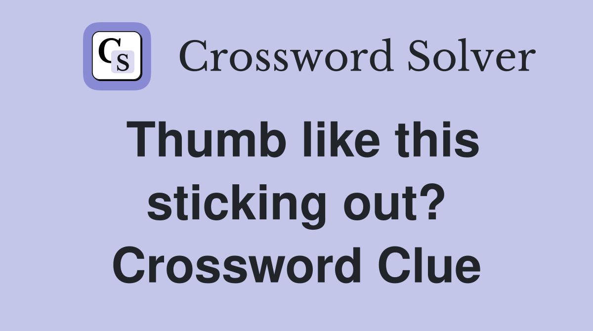 Thumb like this sticking out? Crossword Clue