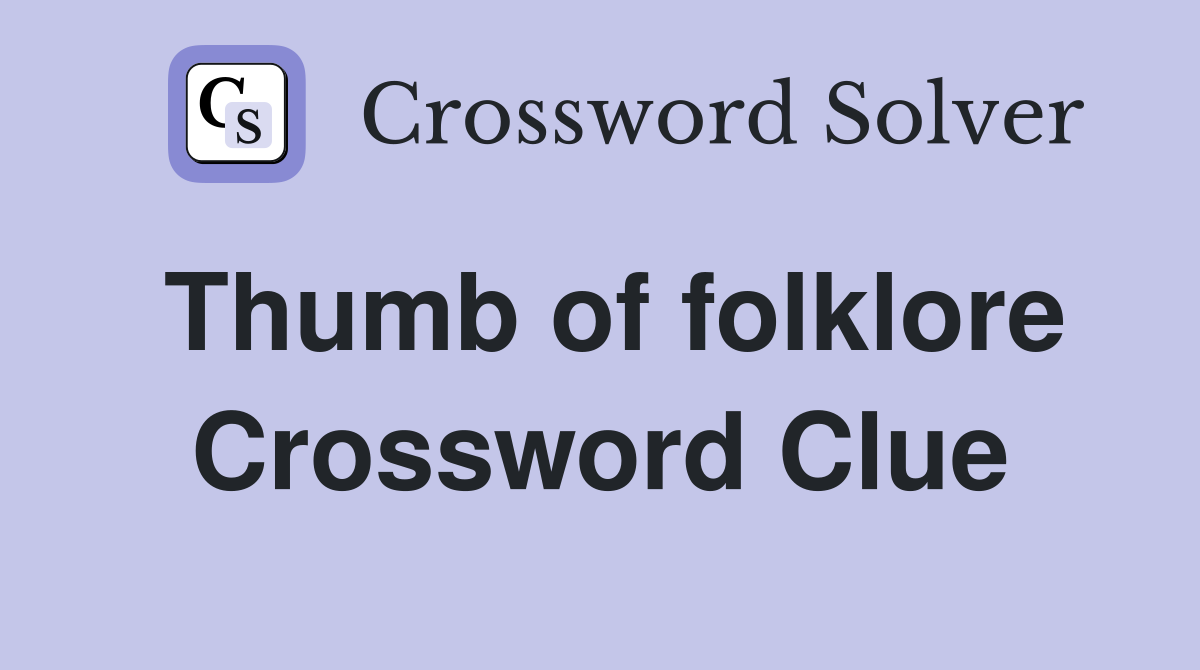 Thumb of folklore Crossword Clue