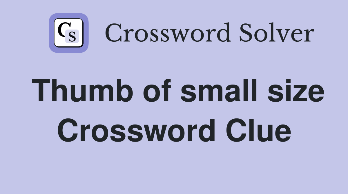 Thumb of small size Crossword Clue
