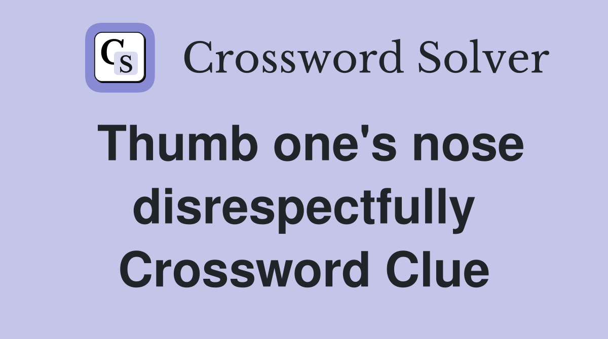 Thumb one's nose disrespectfully Crossword Clue