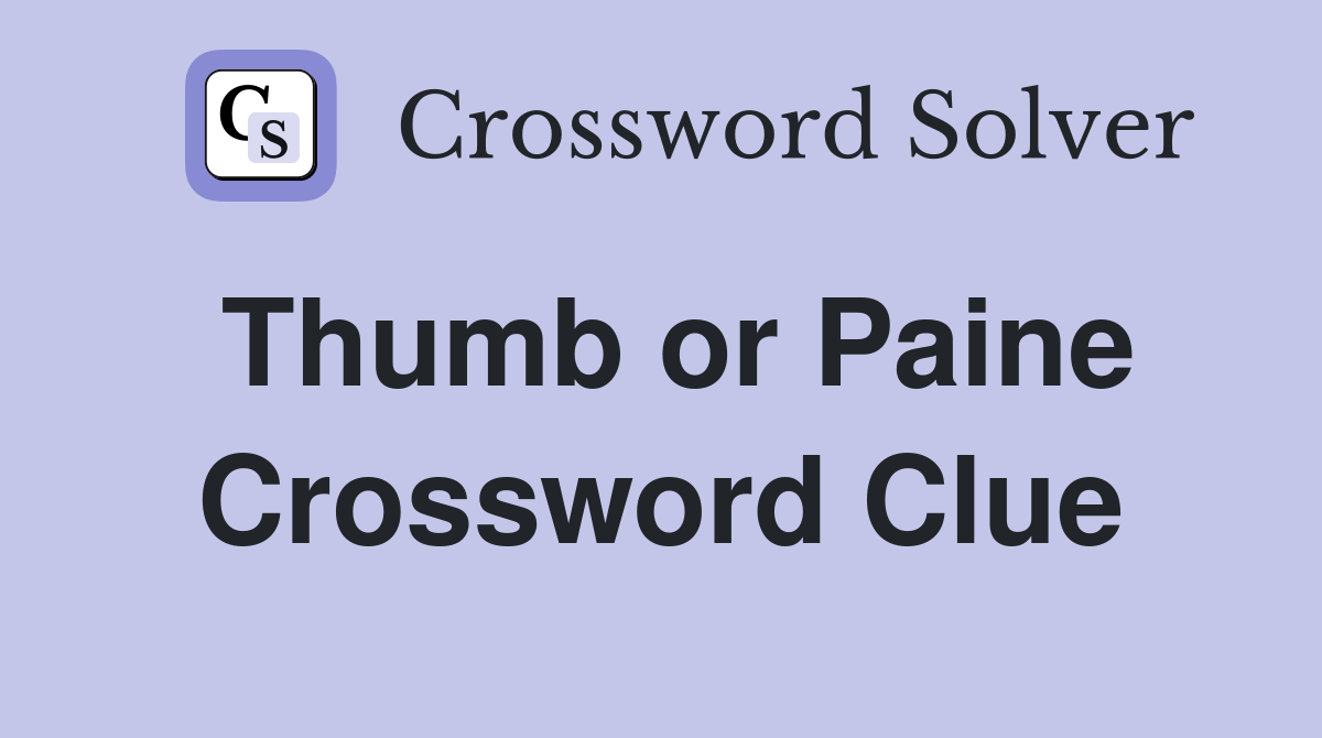 Thumb or Paine Crossword Clue