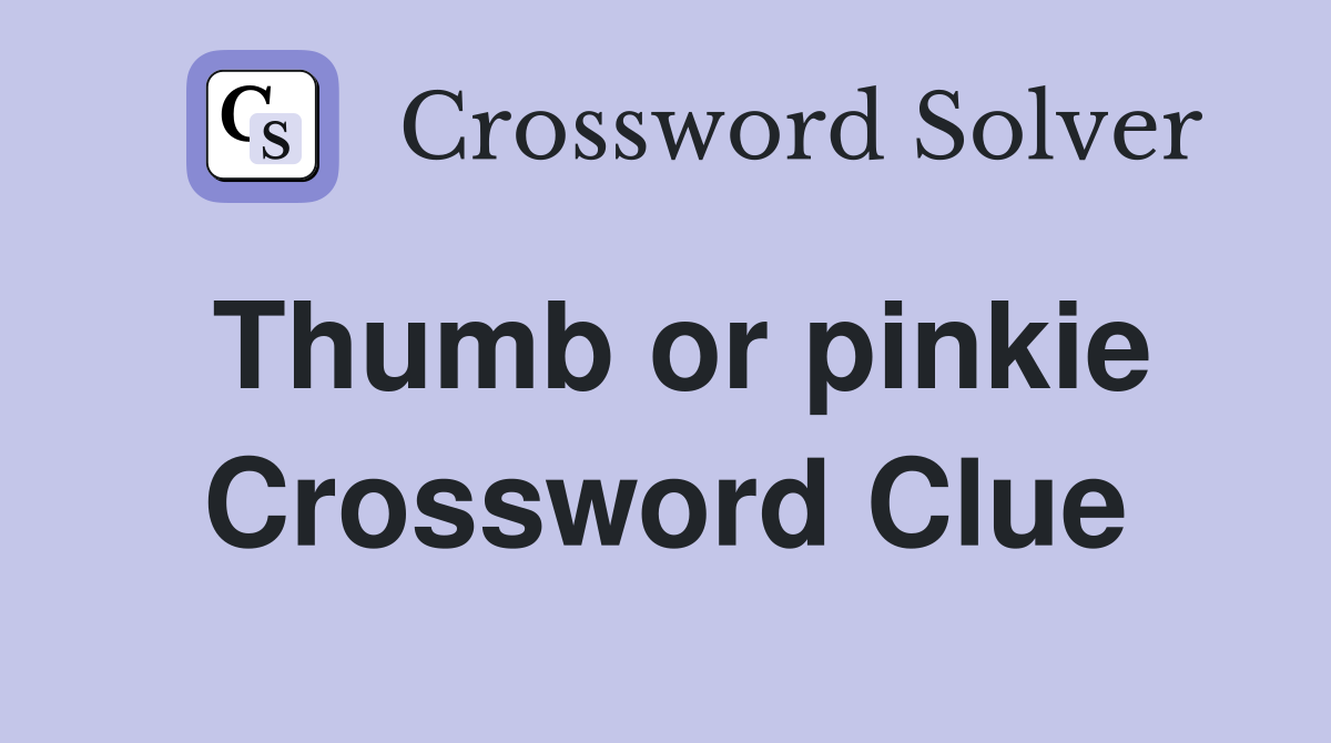 Thumb or pinkie Crossword Clue