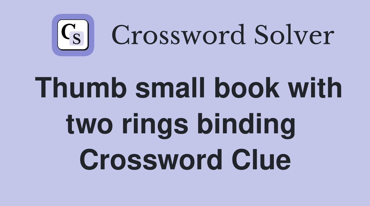 Thumb small book with two rings binding  Crossword Clue