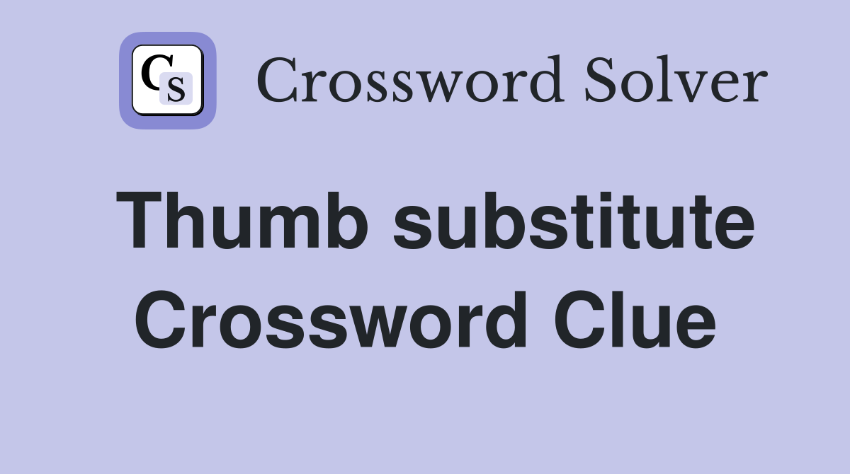 Thumb substitute Crossword Clue