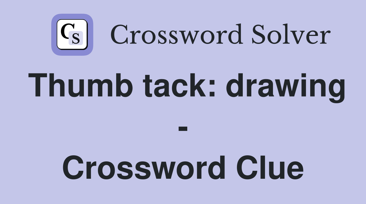 Thumb tack: drawing - Crossword Clue