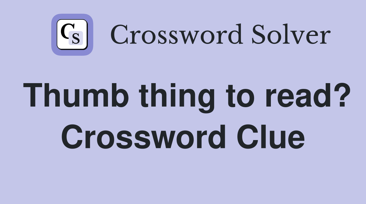 Thumb thing to read? Crossword Clue