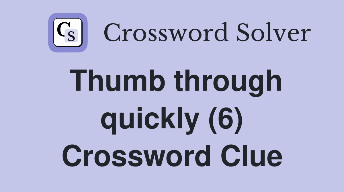Thumb through quickly (6) Crossword Clue