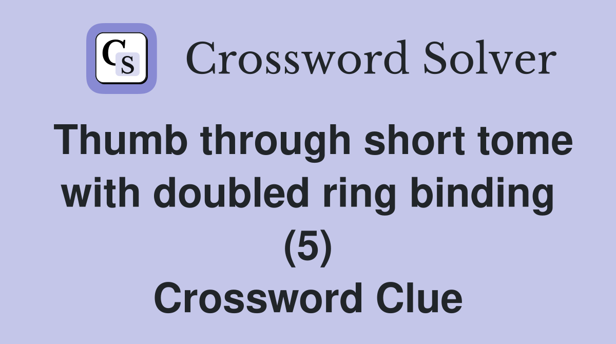 Thumb through short tome with doubled ring binding (5) Crossword Clue