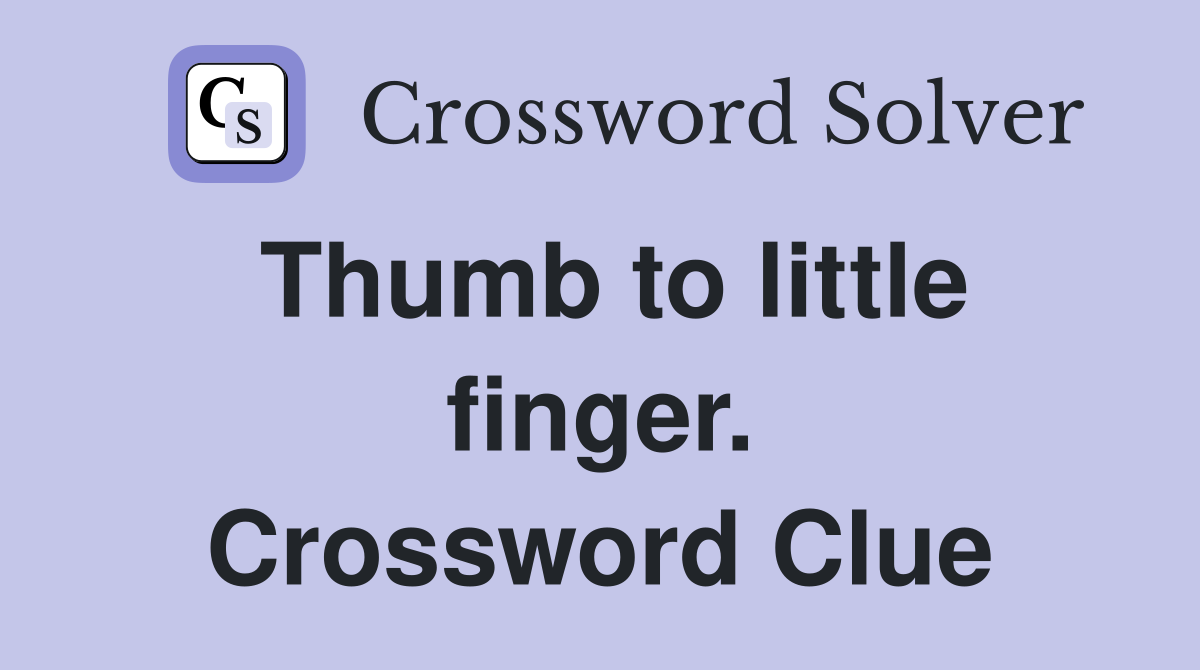 Thumb to little finger. Crossword Clue