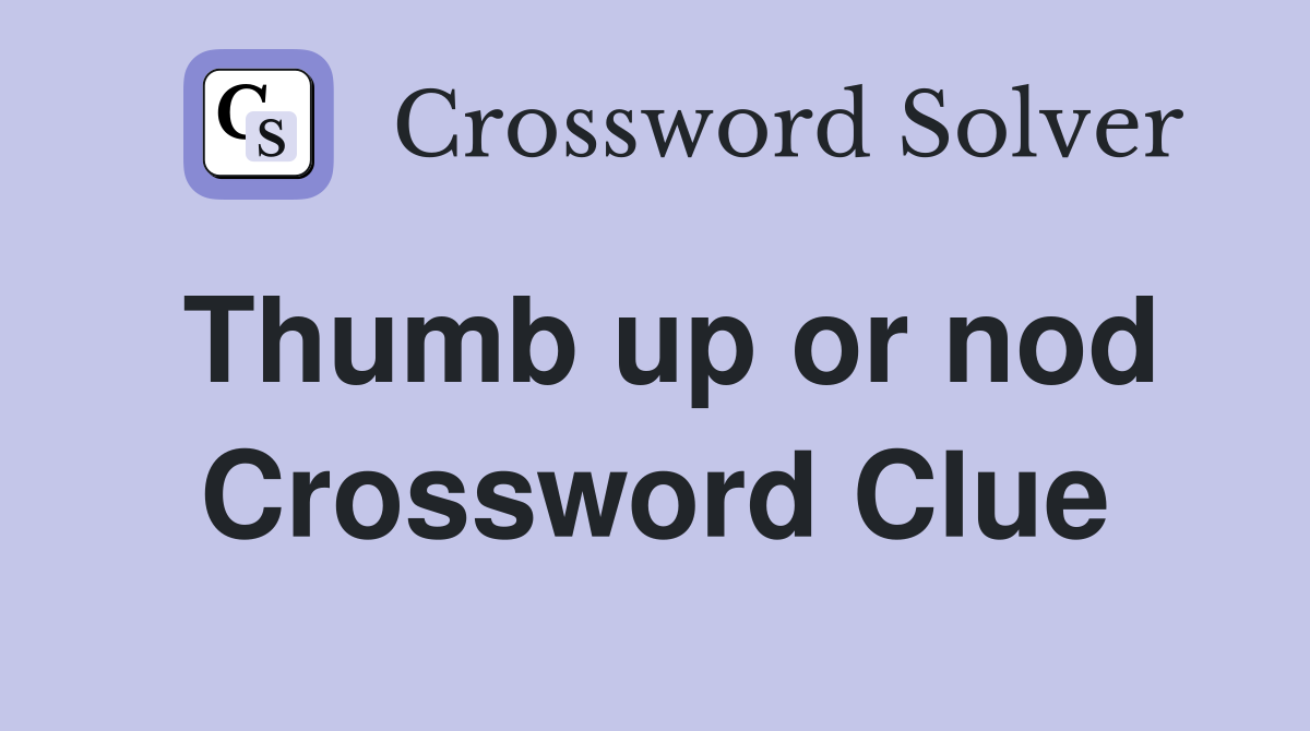 Thumb up or nod Crossword Clue