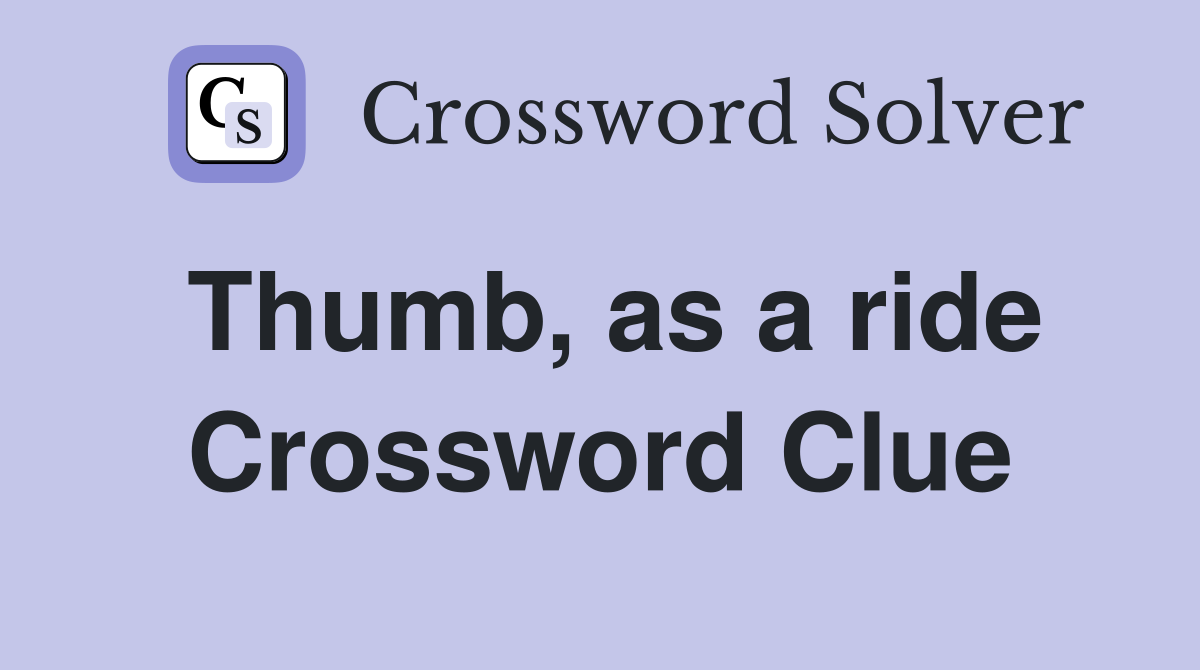 Thumb, as a ride Crossword Clue