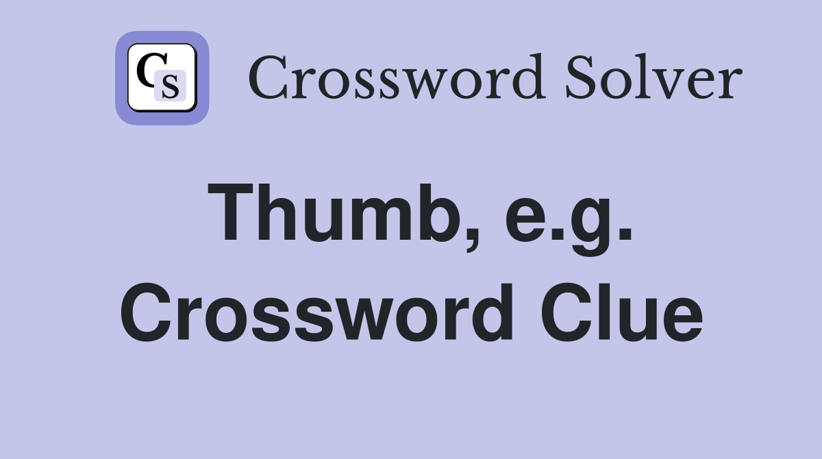 Thumb, e.g. Crossword Clue